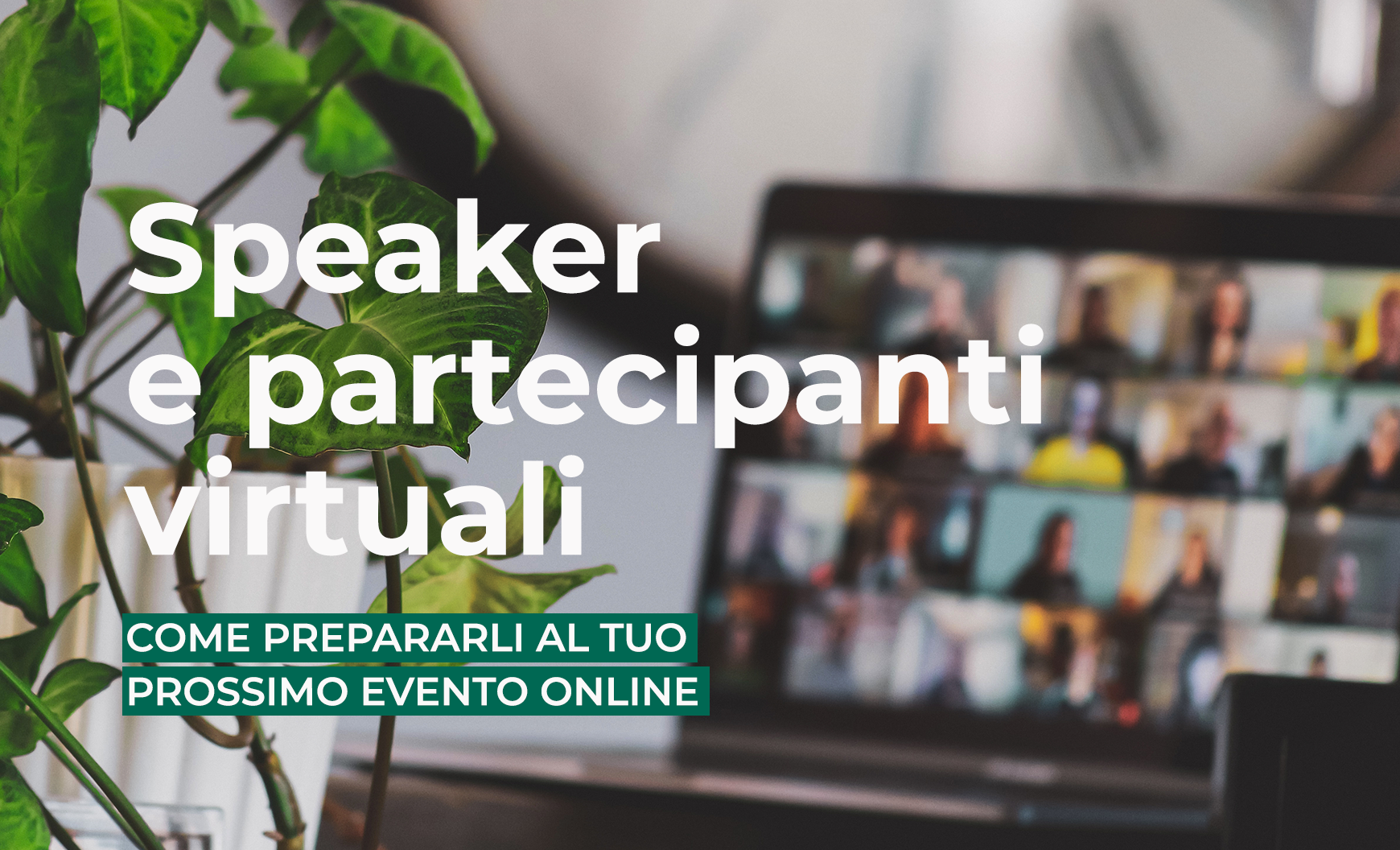 Come preparare speaker e partecipanti al tuo prossimo evento virtuale